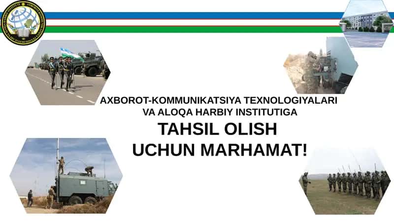 Axborot-kommunikatsiya texnologiyalari va aloqa harbiyinstitutiga tahsilolish uchun marhamat!