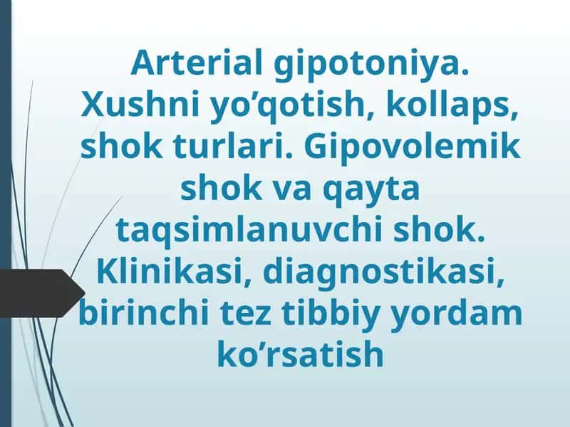 Arterial gipotoniya. Xushni yo’qotish, kollaps, shok turlari. Gipovolemik shok va qayta taqsimlanuvchi shok. Klinikasi, diagnostikasi, birinchi tez tibbiy yordam ko’rsatish