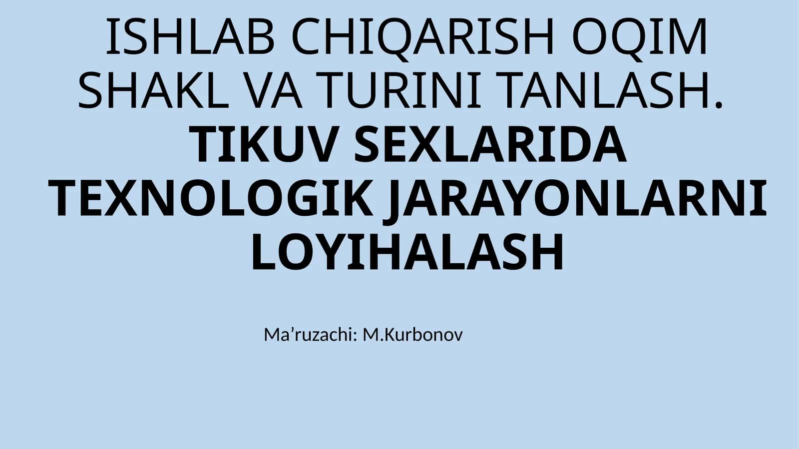 ISHLAB CHIQARISH OQIM SHAKL VA TURINITANLASH.TIKUVSEXLARIDA TEXNOLOGIK JARAYONLARNI LOYIHALASH