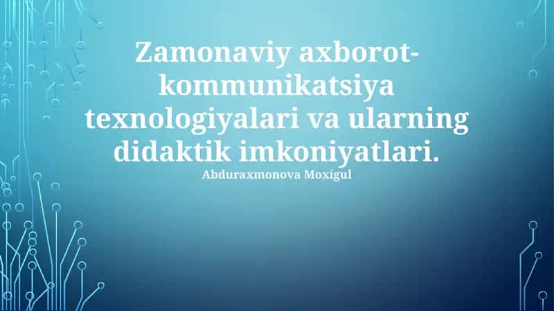 Zamonaviy axborot-kommunikatsiya texnologiyalari va ularning didaktik imkoniyatlari