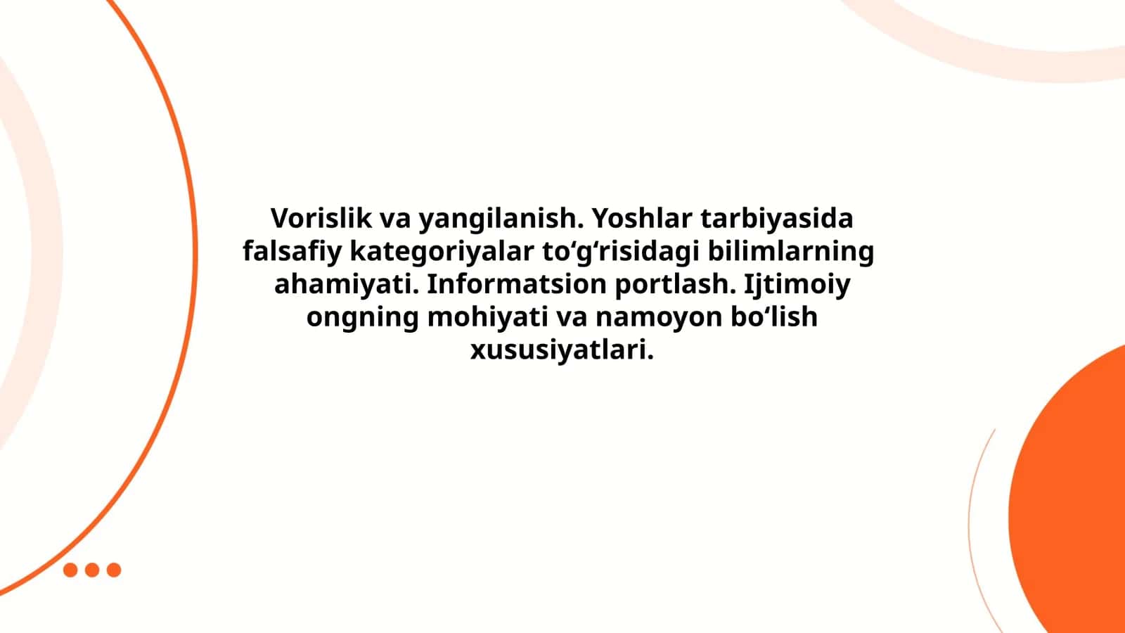 Vorislik va yangilanish. Yoshlar tarbiyasida falsafiy kategoriyalar to‘g‘risidagi bilimlarning ahamiyati. Informatsion portlash. Ijtimoiy ongning mohiyati va namoyon bo‘lish xususiyatlari
