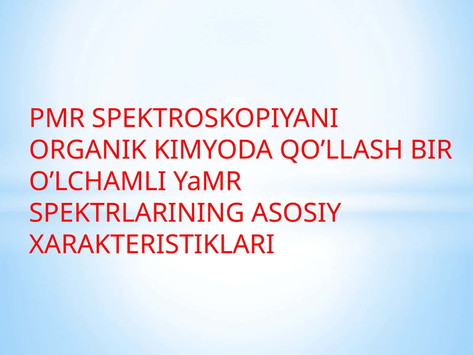 PMR SPEKTROSKOPIYANI ORGANIK KIMYODA QO’LLASH BIR O’LCHAMLI YaMR SPEKTRLARINING ASOSIY XARAKTERISTIKLARI