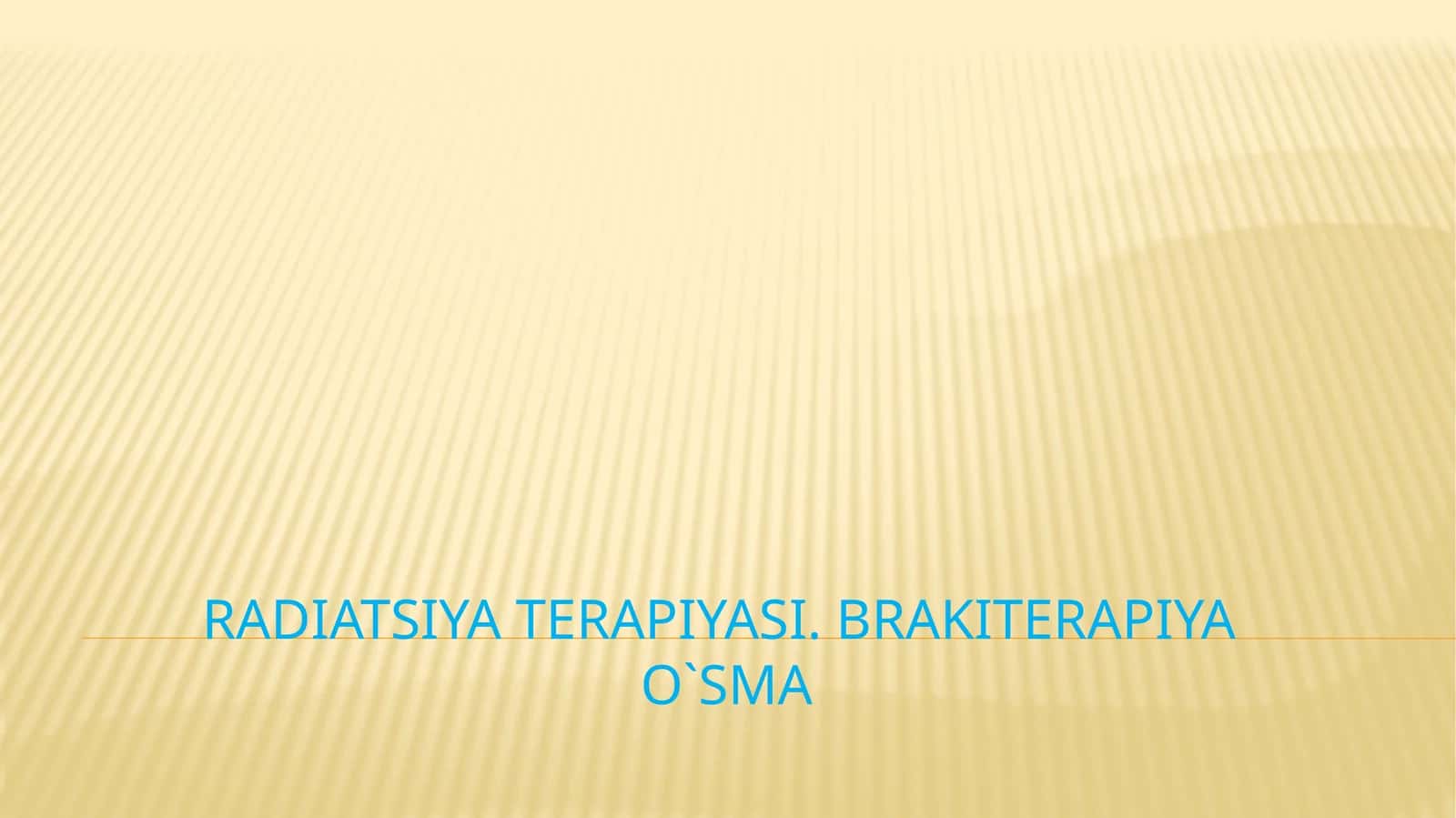 Radiatsiya terapiyasi.Brakiterapiyao`sma
