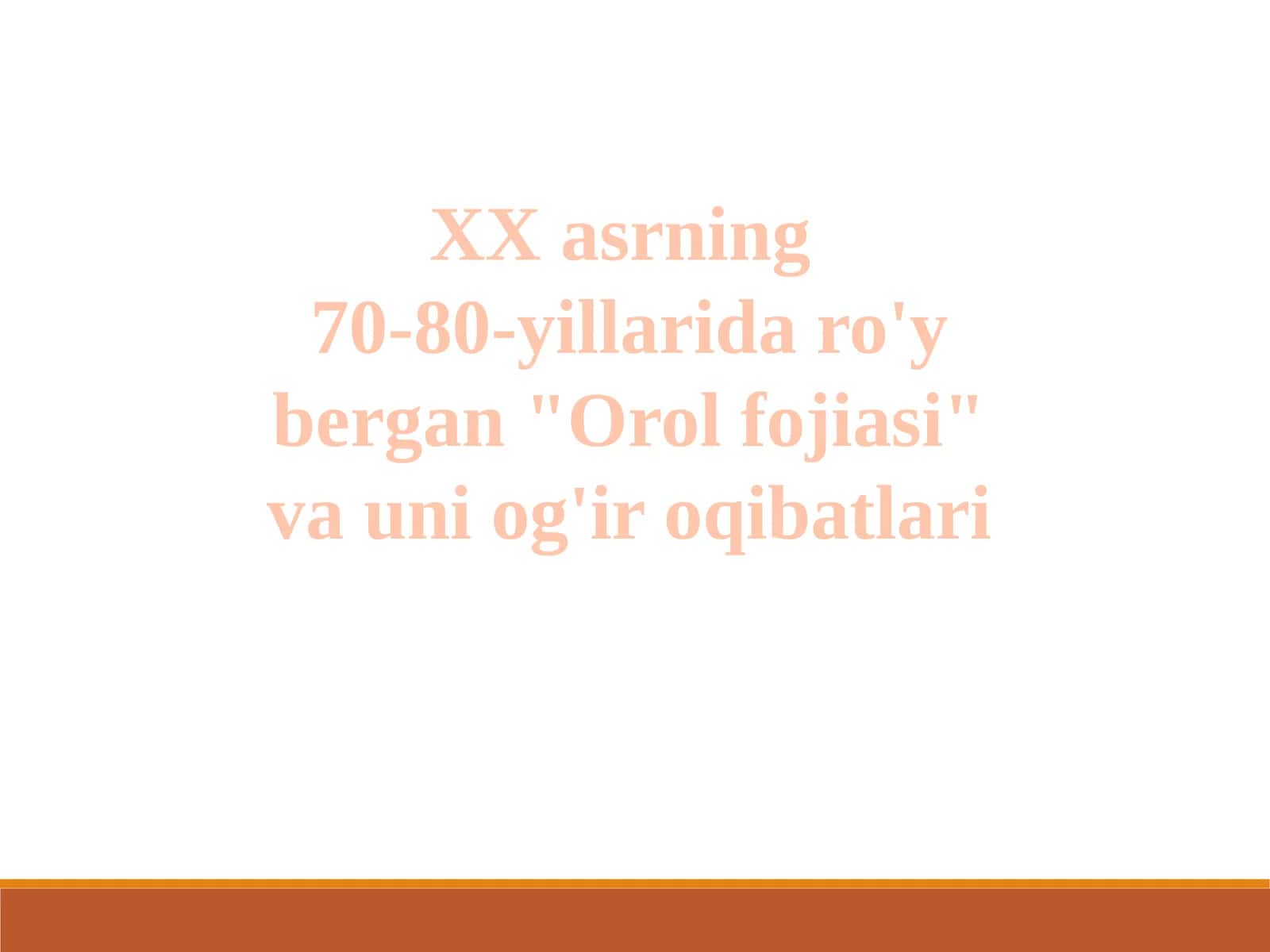 XXasrning 70-80-yillarida ro'y bergan "Orol fojiasi" va uning oqibatlari