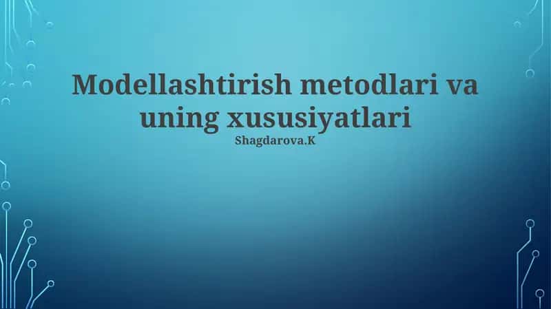 Modellashtirish metodlari va uning xususiyatlari