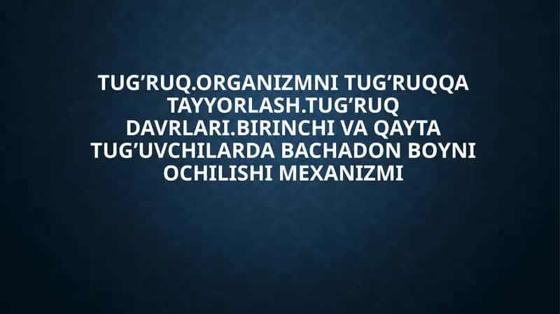 Birinchi va qayta tug’uvchilarda bachadon boyni ochilishi mexanizmi