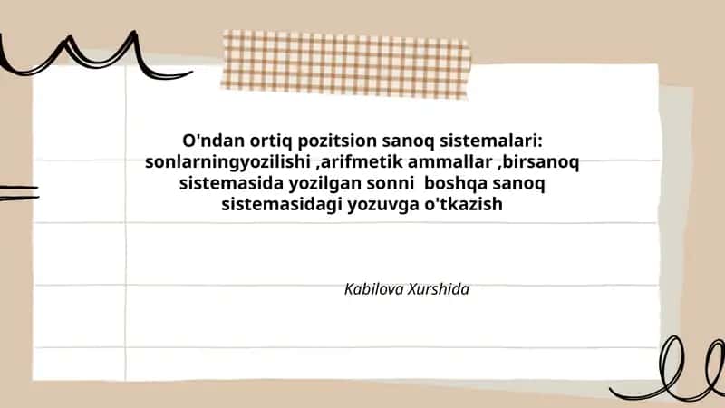 O'ndan ortiq pozitsion sanoq sistemalari: sonlarning yozilishi, arifmetik ammallar, bir sanoq sistemasida yozilgan sonni boshqa sanoq sistemasidagi yozuvga o'tkazish