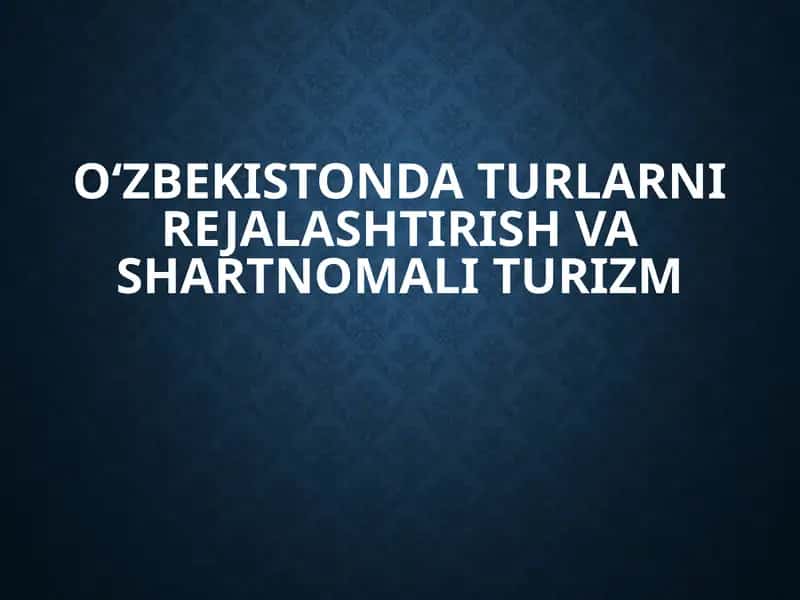O‘zbekistonda turlarni rejalashtirish va shartnomali turizm