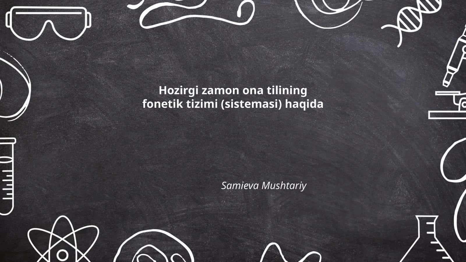 Hozirgi zamon ona tilining fonetik tizimi (sistemasi) haqida
