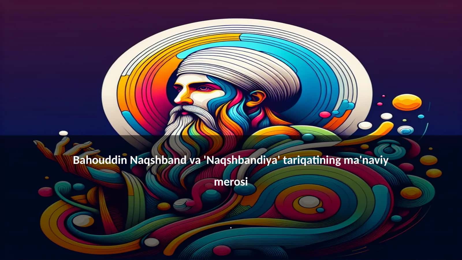 Bahouddin Naqshband va 'Naqshbandiya' tariqatining ma'naviy merosi