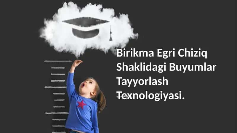 Birikma Egri Chiziq Shaklidagi Buyumlar Tayyorlash Texnologiyasi