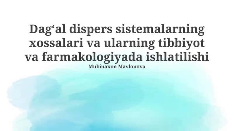 Dagʻal dispers sistemalarning xossalari va ularning tibbiyot va farmakologiyada ishlatilishi