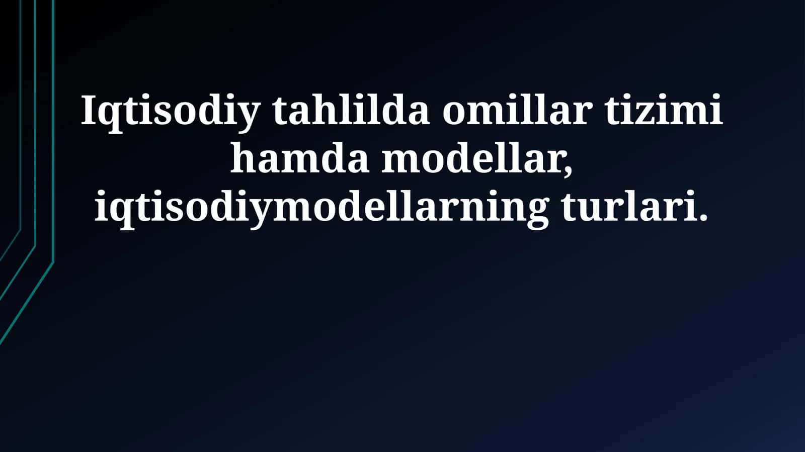 Iqtisodiy tahlilda omillar tizimi hamda modellar, iqtisodiymodellarning turlari