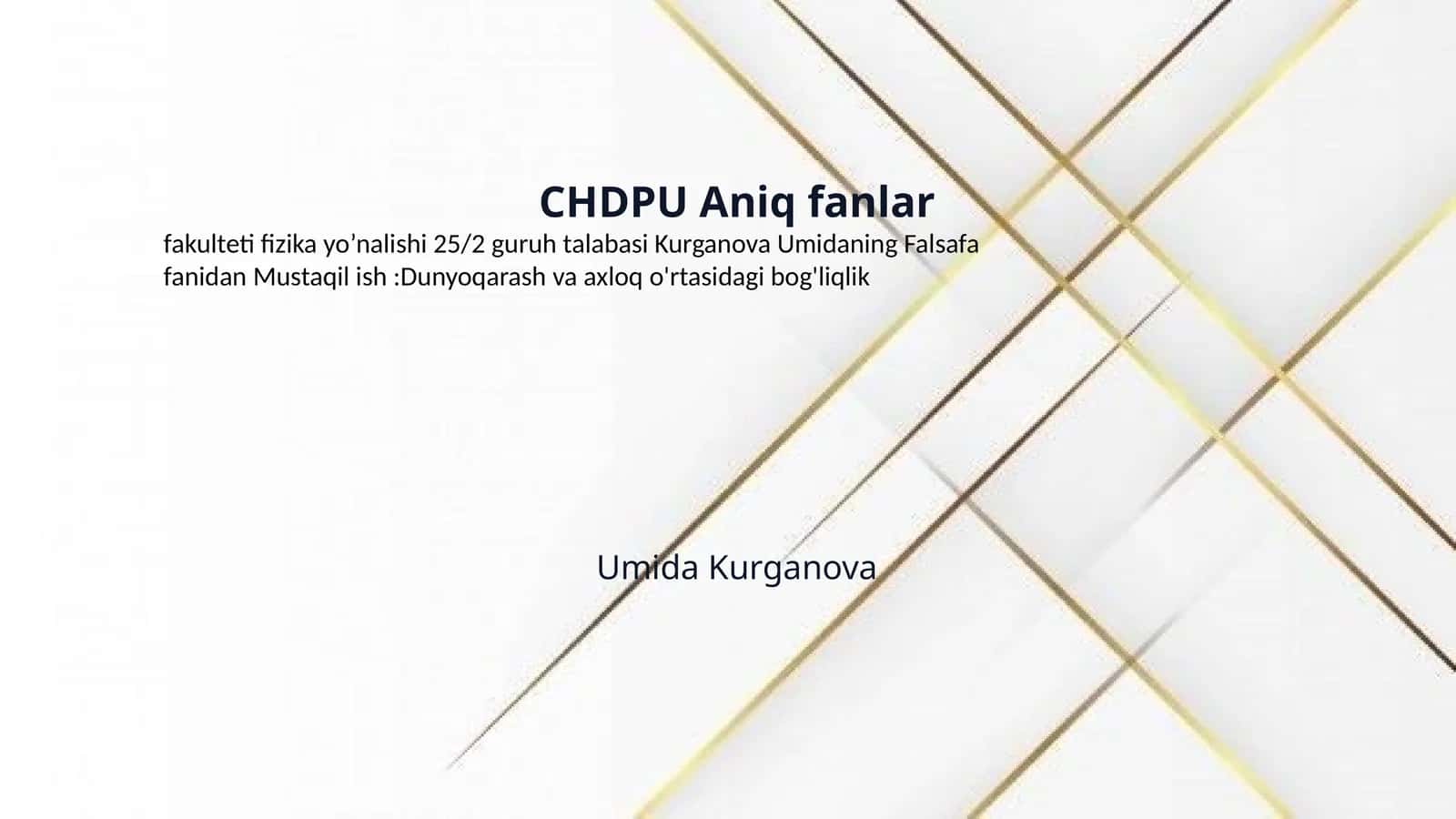 CHDPU Aniq fanlar
fakulteti fizika yo’nalishi 25/2 guruh talabasi Kurganova Umidaning Falsafa
fanidan Mustaqil ish :Dunyoqarash va axloq o'rtasidagi bog'liqlik