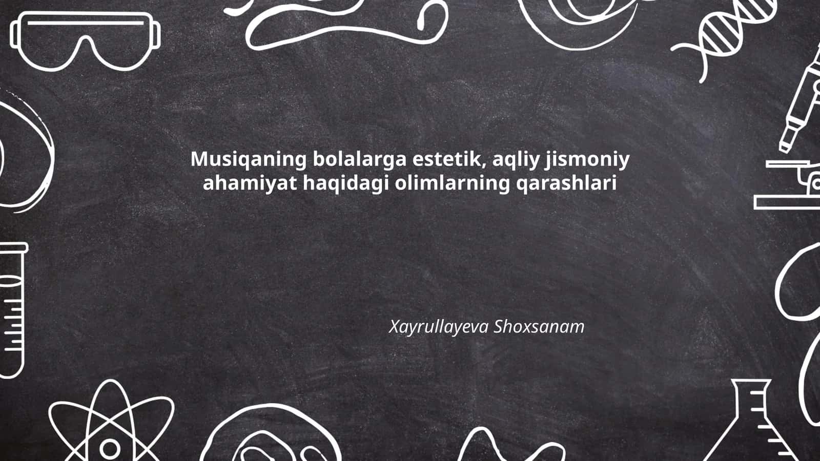 Musiqaning bolalarga estetik, aqliy jismoniy ahamiyat haqidagi olimlarning qarashlari