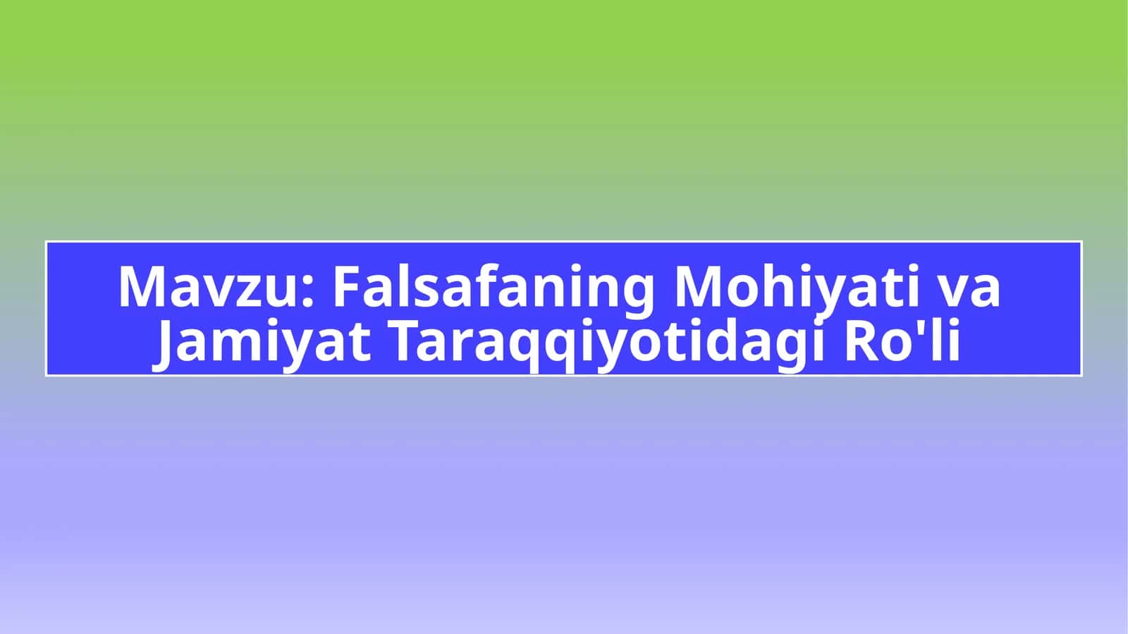 Falsafaning Mohiyati va Jamiyat Taraqqiyotidagi Ro'li