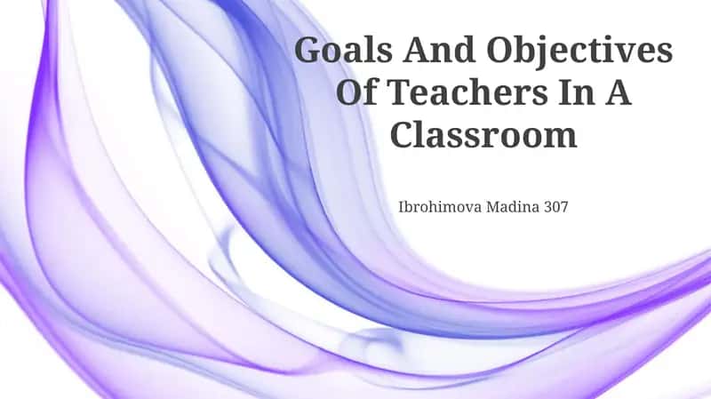 Goals And Objectives Of Teachers In A Classroom