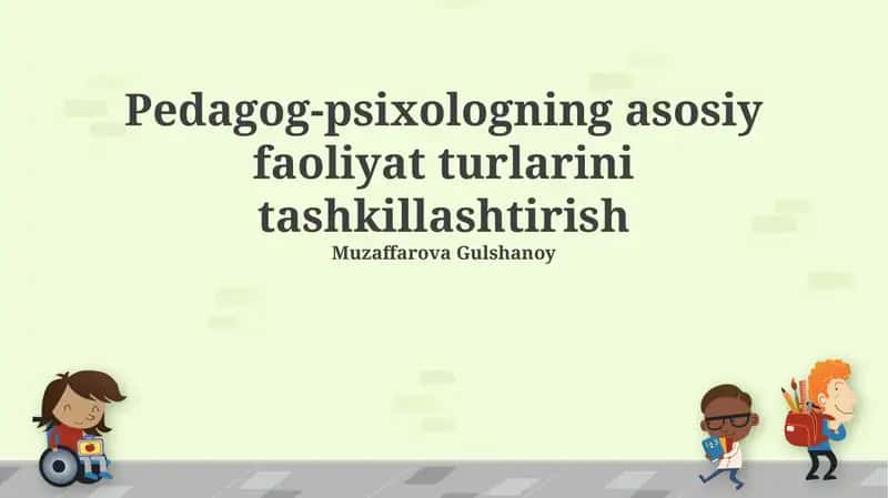 Pedagog-psixologning asosiy faoliyat turlarini tashkillashtirish