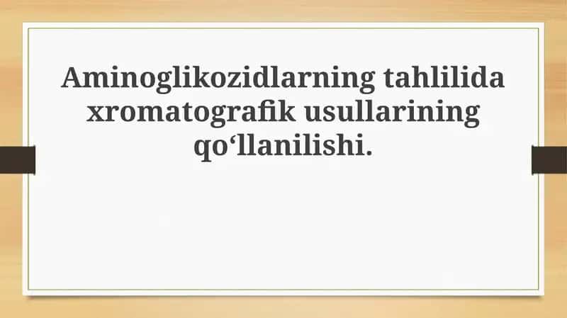 Aminoglikozidlarning tahlilidaxromatografikusullariningqo‘llanilishi