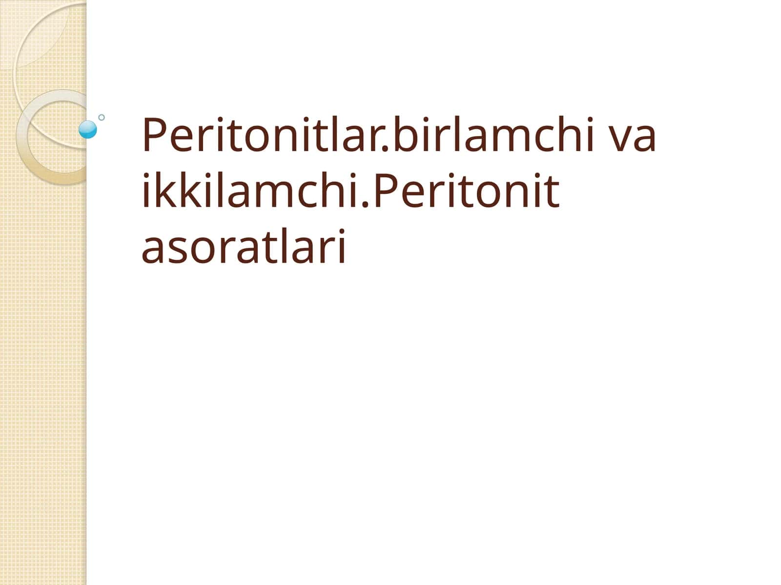 Peritonitlar.birlamchi va ikkilamchi.Peritonit asoratlari
