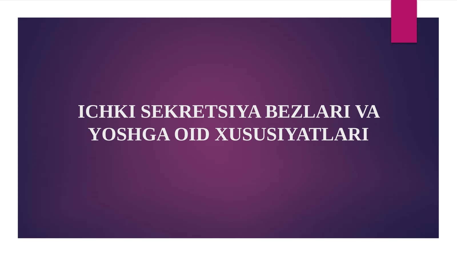 ICHKI SEKRETSIYA BEZLARI VA YOSHGA OID XUSUSIYATLARI