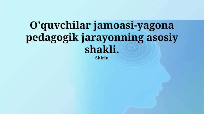 O'quvchilar jamoasi-yagona pedagogik jarayonning asosiy shakli.