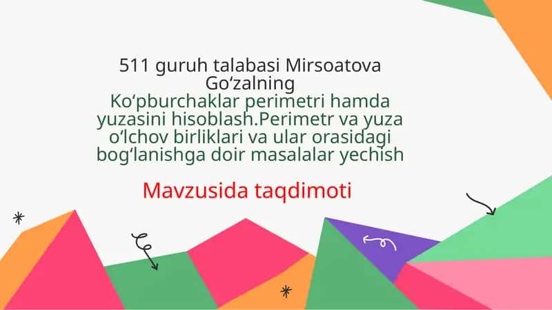 Koʻpburchaklar perimetri hamda yuzasini hisoblash.Perimetr va yuza oʻlchov birliklari va ular orasidagi bogʻlanishga doir masalalar yechish.