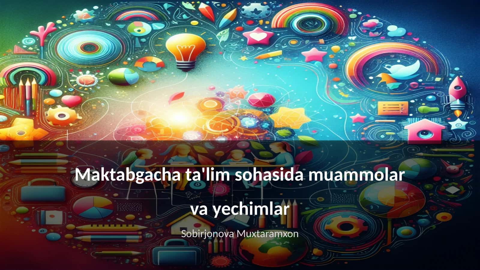 Maktabgacha ta'lim sohasida muammolar va yechimlar