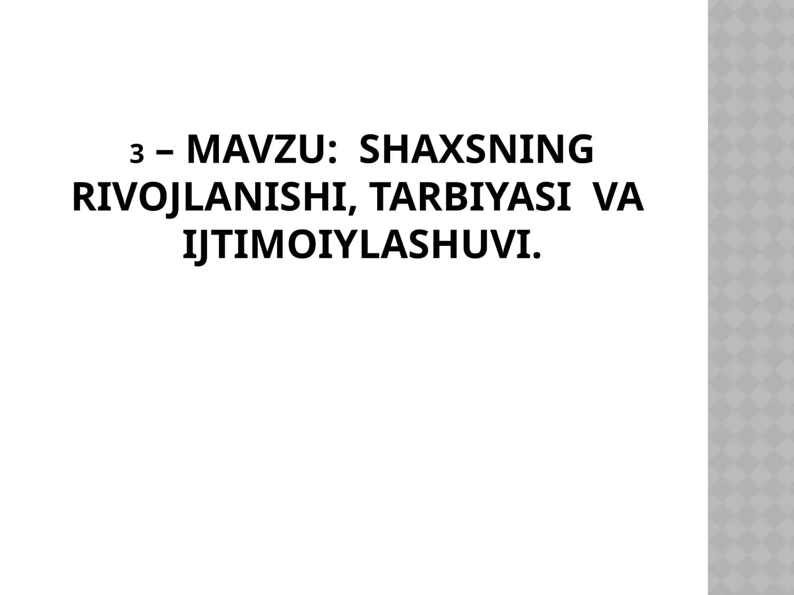 SHAXSNING RIVOJLANISHI, TARBIYASI VA IJTIMOIYLASHUVI