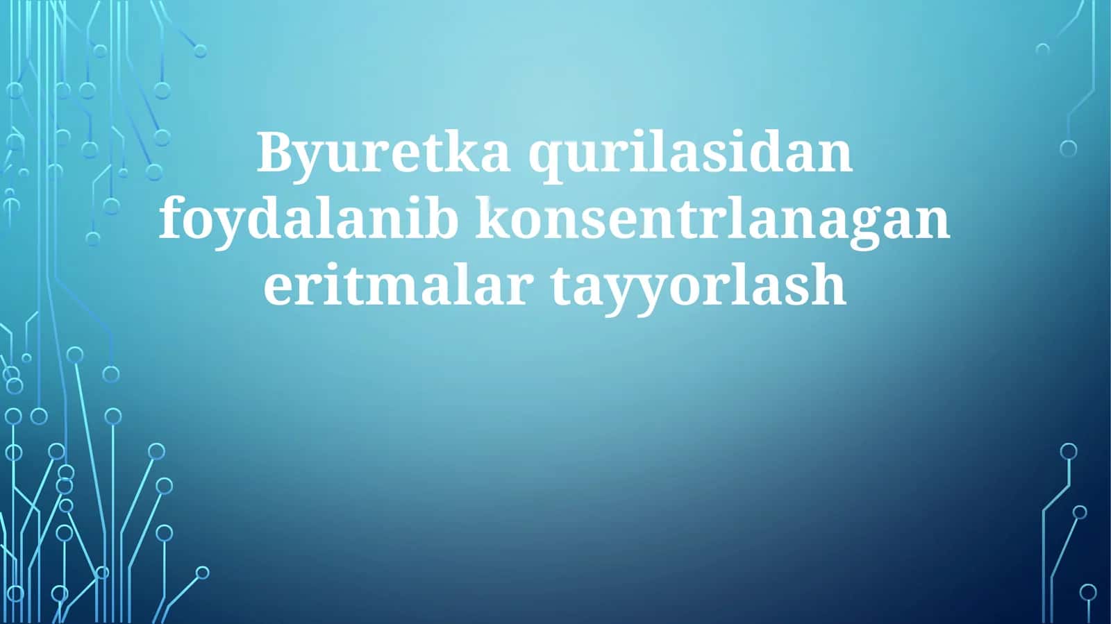 Byuretkaqurilasidanfoydalanibkonsentrlanaganeritmalartayyorlash