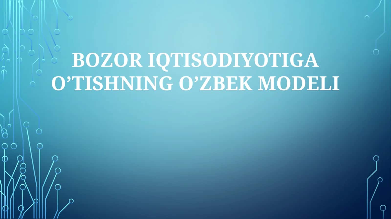 BOZOR IQTISODIYOTIGA O’TISHNING O’ZBEK MODELI