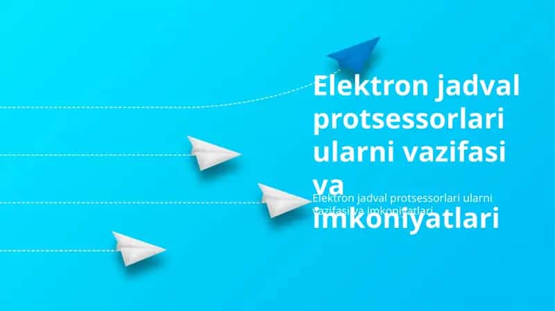 Elektron jadval protsessorlari ularni vazifasi va imkoniyatlari
