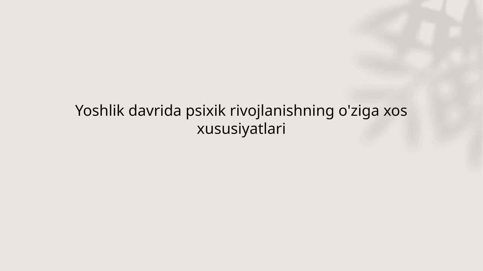 Yoshlik davrida psixik rivojlanishning o'ziga xos xususiyatlari