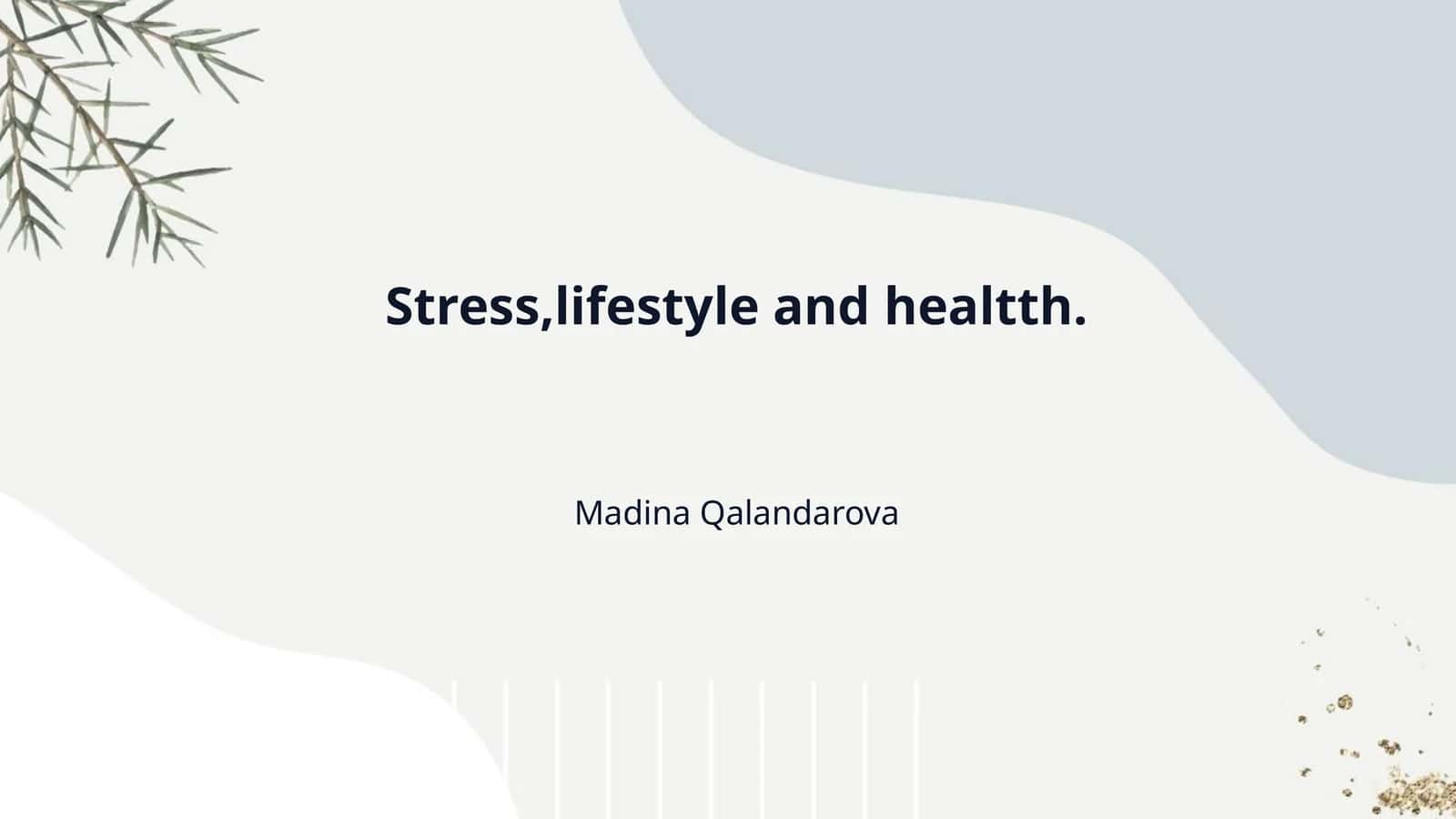 Stress,lifestyle and healtth.