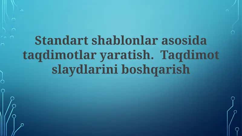 Standart shablonlar asosida taqdimotlar yaratish