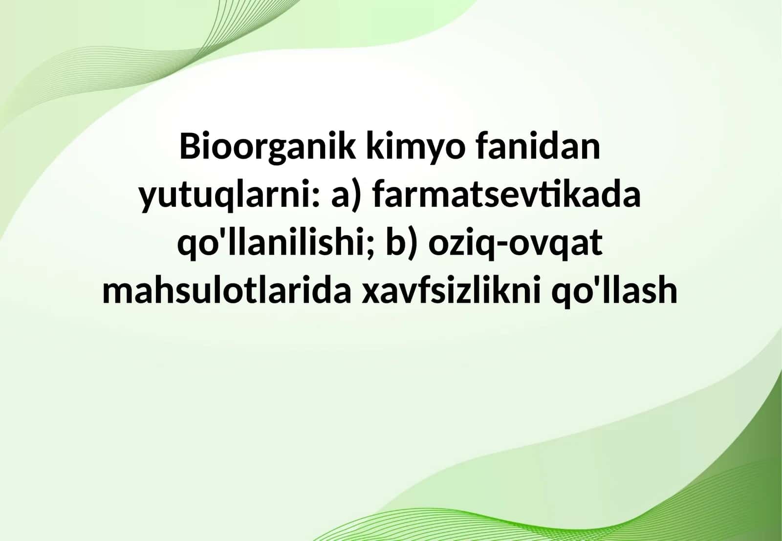 Bioorganik kimyo fanidan yutuqlarni: a) farmatsevtikada qo'llanilishi; b) oziq-ovqat mahsulotlarida xavfsizlikni qo'llash