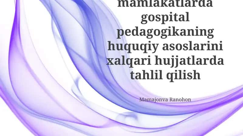 Xorijiy mamlakatlarda gospital pedagogikaning huquqiy asoslarini xalqari hujjatlarda tahlil qilish