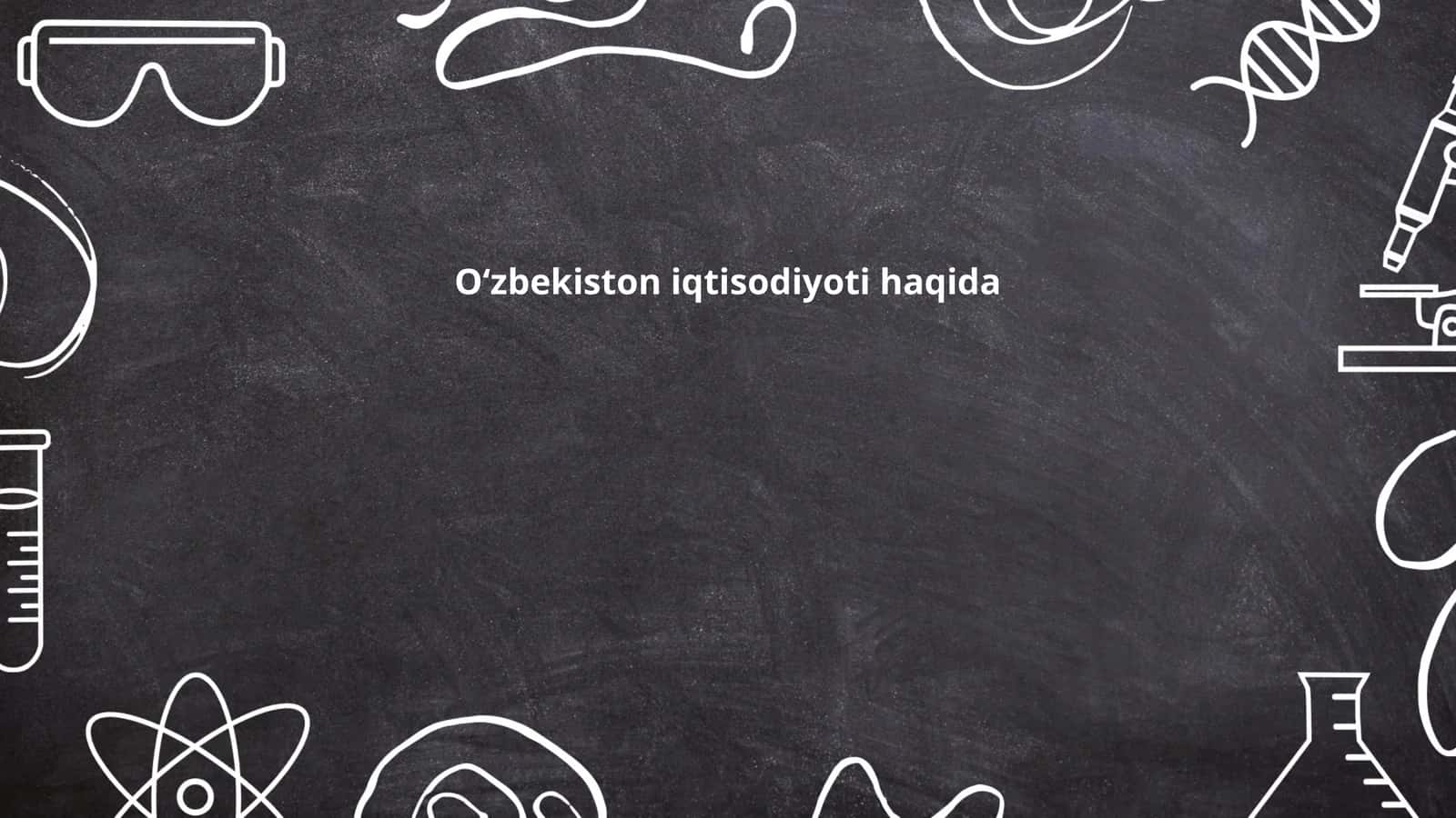 O‘zbekiston iqtisodiyoti haqida