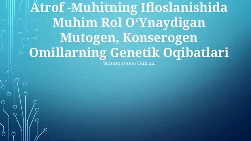 Atrof -Muhitning Ifloslanishida Muhim Rol O‘Ynaydigan Mutogen, Konserogen Omillarning Genetik Oqibatlari
