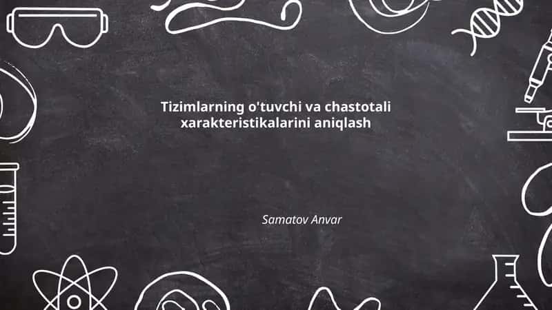 Tizimlarning o'tuvchi va chastotali xarakteristikalarini aniqlash