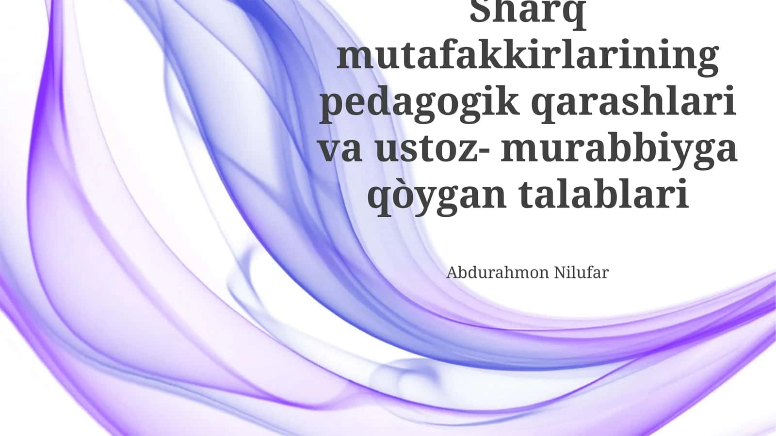 Sharq mutafakkirlarining pedagogik qarashlari va ustoz- murabbiyga qòygan talablari