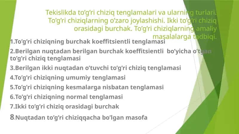 Tekislikda to’g’ri chiziq tenglamalari va ularning turlari. To’g’ri chiziqlarning o’zaro joylashishi. Ikki to’g’ri chiziq orasidagi burchak. To’g’ri chiziqlarning amaliy masalalarga tadbiqi.