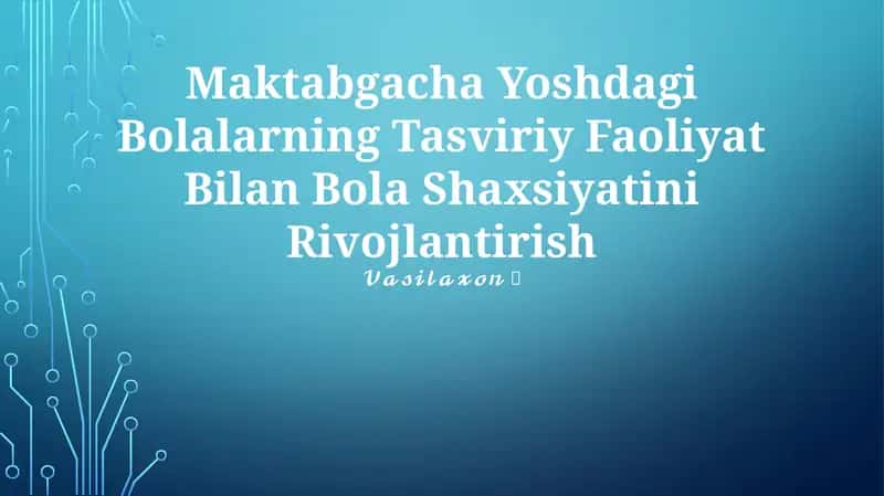 Maktabgacha Yoshdagi Bolalarning Tasviriy Faoliyat Bilan Bola Shaxsiyatini Rivojlantirish