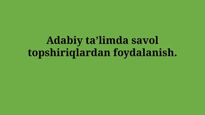 Savol Topshiriqlari Orqali Adabiy Taʼlim