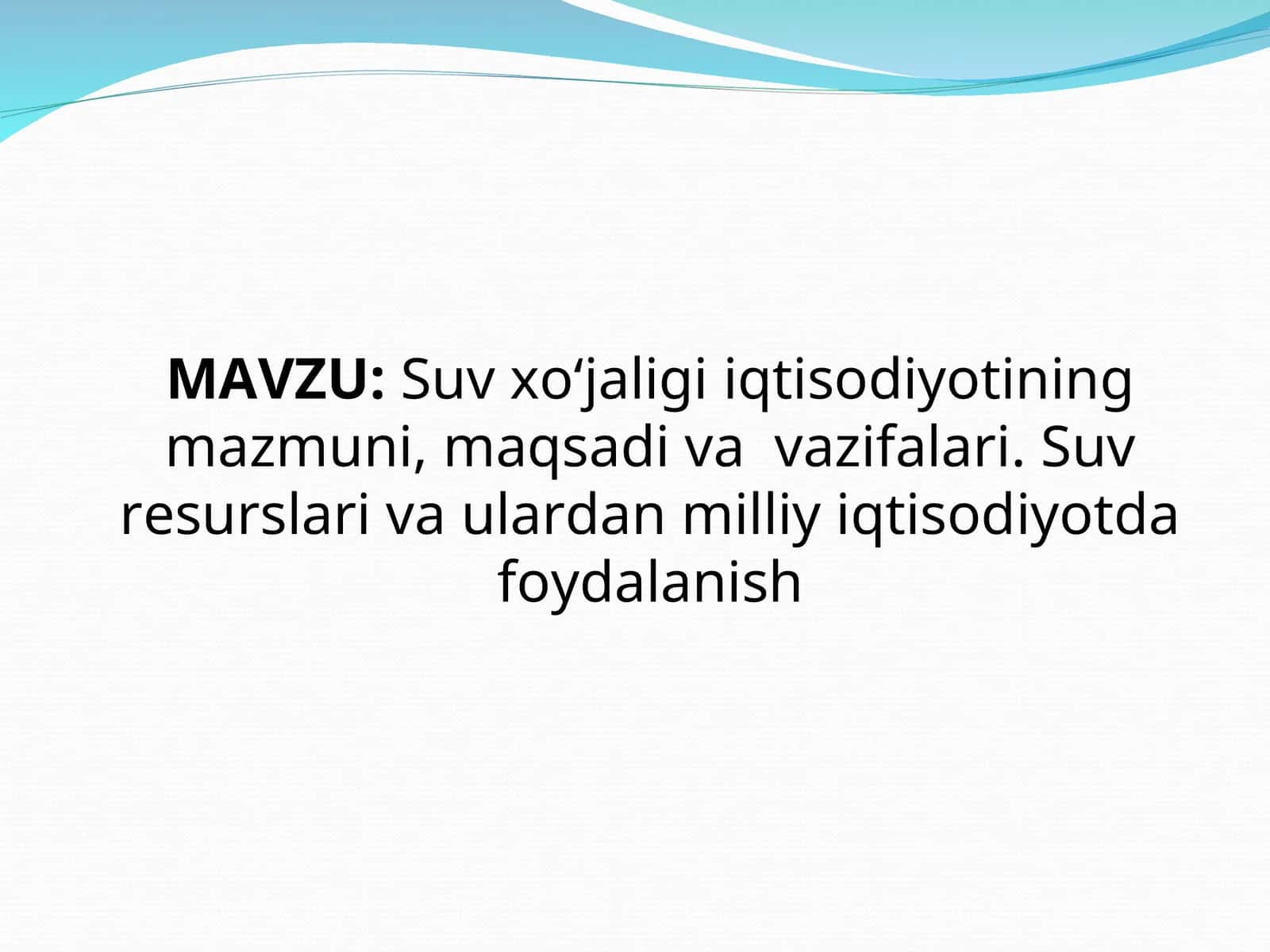 Suv xo‘jaligi iqtisodiyotining mazmuni, maqsadi va vazifalari. Suv resurslari va ulardan milliy iqtisodiyotda foydalanish