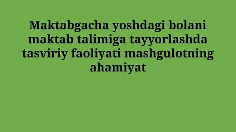 Maktabgacha ta'limda vizual san'atning ahamiyati