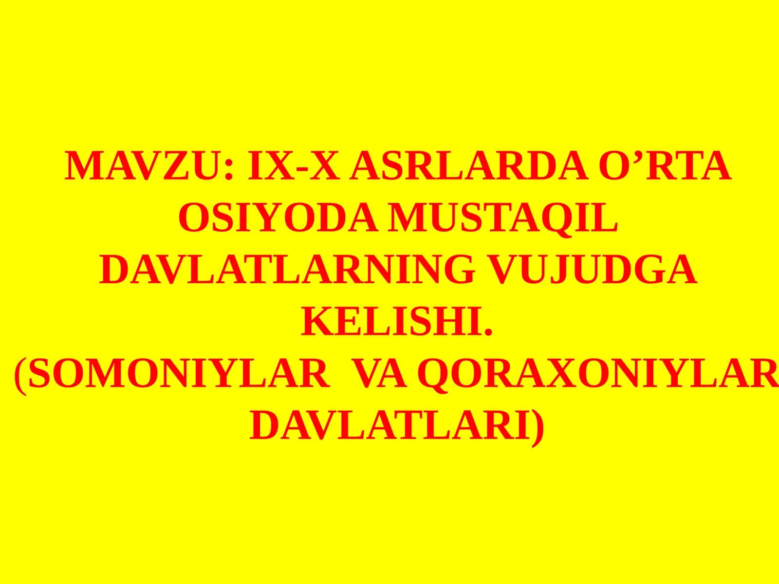 IX-X ASRLARDA O’RTA OSIYODA MUSTAQIL DAVLATLARNING VUJUDGA KELISHI.(SOMONIYLAR VA QORAXONIYLAR DAVLATLARI)