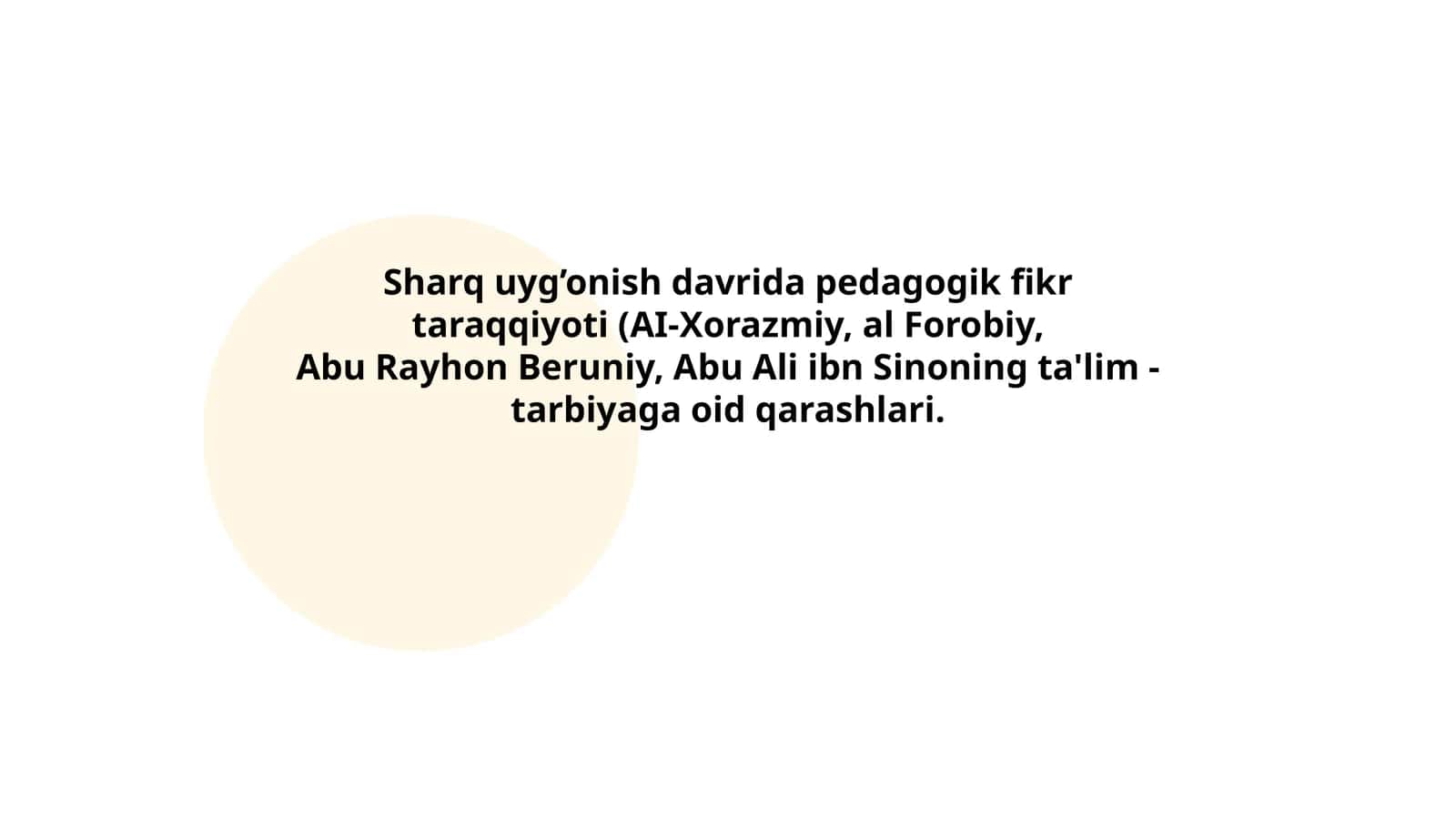 Sharq uyg’onish davrida pedagogik fikr taraqqiyoti (AI-Xorazmiy, al Forobiy, Abu Rayhon Beruniy, Abu Ali ibn Sinoning ta'lim