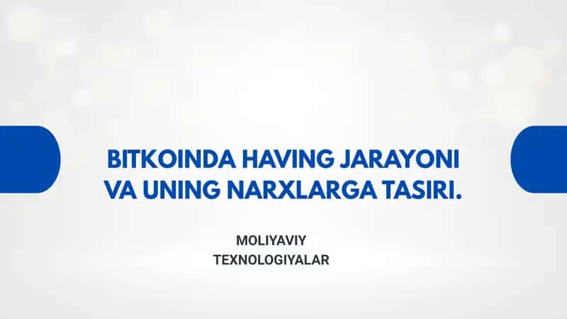 BITKOINDA HAVING JARAYONI VA UNING NARXLARGA TASIRI.