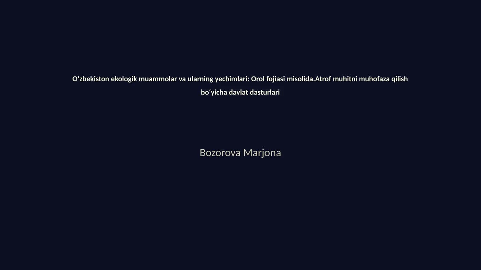 Oʻzbekiston ekologik muammolar va ularning yechimlari: Orol fojiasi misolida.Atrof muhitni muhofaza qilish boʻyicha davlat dasturlari